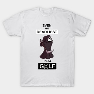 Even the deadliest play Golf T-Shirt